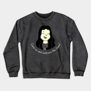 Come on and Embrace the Chaos Girl dark hair with light text (MD23QU012) Crewneck Sweatshirt